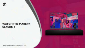 How to Watch The Makery season 1 in Canada [Updated Guide]