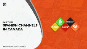 How to Watch Spanish Channels in Canada?