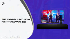 How to Watch Ant and Dec’s Saturday Night Takeaway 2023 in Canada