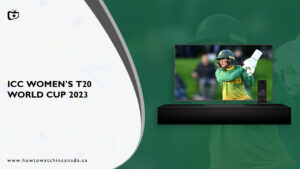 How to Watch ICC Women’s T20 World Cup 2023 in Canada