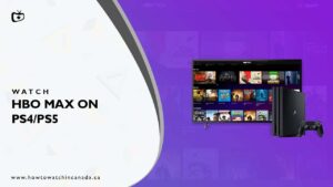 How to Watch HBO Max on PS4 in Canada [Guide 2024]