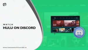 How To Stream Hulu on Discord in Canada [February 2024]