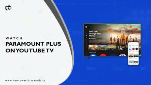 Is Paramount Plus on YouTube TV in Canada? [Easy Guide 2023]