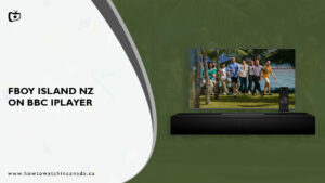 How to Watch FBoy Island NZ on BBC iPlayer in Canada? [Quick Way]