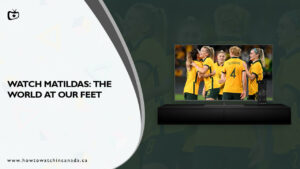 How To Watch Matildas: The World At Our Feet In Canada On Hotstar