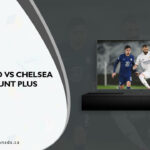 How to Watch Real Madrid vs. Chelsea Live on Paramount Plus in Canada