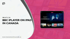 How to Watch BBC iPlayer on iPad in Canada? [2023 Guide]