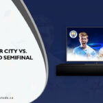 How To Watch Manchester City vs. Real Madrid (Semi Final Leg 2) On Paramount Plus In Canada