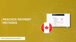 How to Pay for Peacock TV Using Peacock Payment Methods in Canada [Updated Feb]