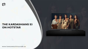 Watch The Kardashians Season 3 in Canada on Hotstar [Easiest Way]