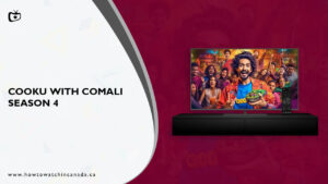 How to Watch Cooku with Comali Season 4 in Canada on Hotstar? [Latest Updated]
