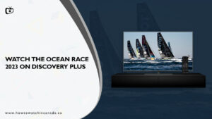 How To Watch The Ocean Race 2023 Live in Canada on Discovery Plus?