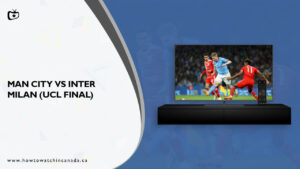 How To Watch Man City Vs. Inter Milan (UCL Final) On Paramount Plus In Canada