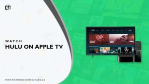 How to Watch Hulu on Apple TV in Canada? [2023 Guide]