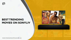 Watch Best Trending Movies on SonyLiv in Canada [2023 Updated]