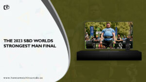 How to Watch The 2023 SBD Worlds Strongest Man Final in Canada on Paramount Plus