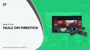 How to Get Hulu on Firestick [Easily] in Canada – Detailed Guide