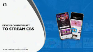 What are the Devices Compatible to Stream CBS in Canada?