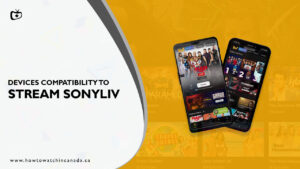 What are the Devices Compatible to Stream SonyLiv in Canada?