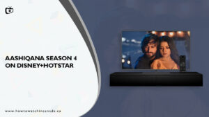 How to Watch Aashiqana Season 4 In Canada On Hotstar [Latest]