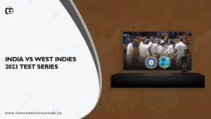Watch India vs West Indies 2023 Test Series In Canada On Hotstar