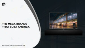 How To Watch The Mega-Brands That Built America In Canada On Discovery+?