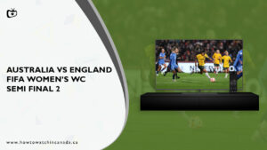 How to Watch Australia vs England FIFA Women’s WC Semi Final 2 in Canada on SonyLiv
