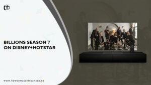 How to Watch Billions Season 7 in Canada on Hotstar [Ultimate Guide]