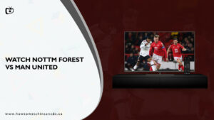 How to Watch Nottm Forest vs Man United Live Stream in Canada On Peacock [Easy Guide]