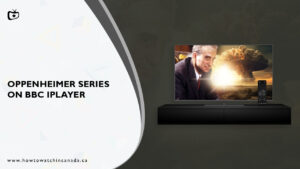 How to Watch Oppenheimer Series in Canada on BBC iPlayer