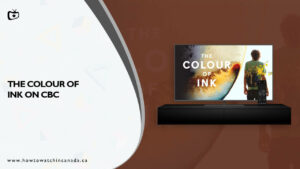 How to Watch The Colour Of Ink Outside Canada on CBC