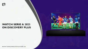 How To Watch Serie A 2023-24 Live in Canada On Discovery Plus? [Quick Guide]