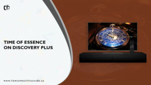 How To Watch Time of Essence In Canada on Discovery Plus? [Without Cable Method]