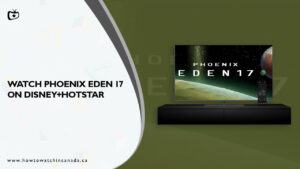 How to Watch Phoenix: Eden 17 in Canada on Hotstar [Latest]