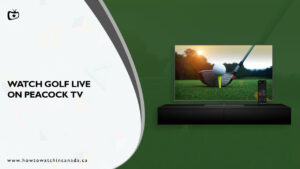 How to Watch Golf Live in Canada on Peacock [Complete Guide]