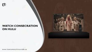 How to Watch Consecration in Canada on Hulu [Easy Method in 2023]
