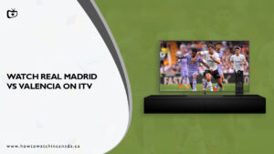 How To Watch Real Madrid Vs Valencia In Canada On ITV [Live Streaming]
