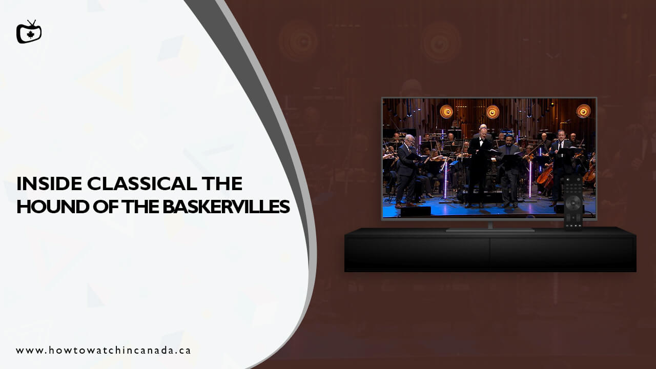 How to Watch Inside Classical The Hound of the Baskervilles in Canada On BBC iPlayer