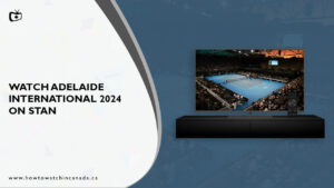 How to Watch Adelaide International 2024 in Canada on Stan