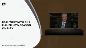 How to Watch Real Time With Bill Maher New Season in Canada on Max [Easy Trick]