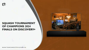 How to Watch Squash Tournament of Champions 2024 Finals in Canada on Discovery Plus