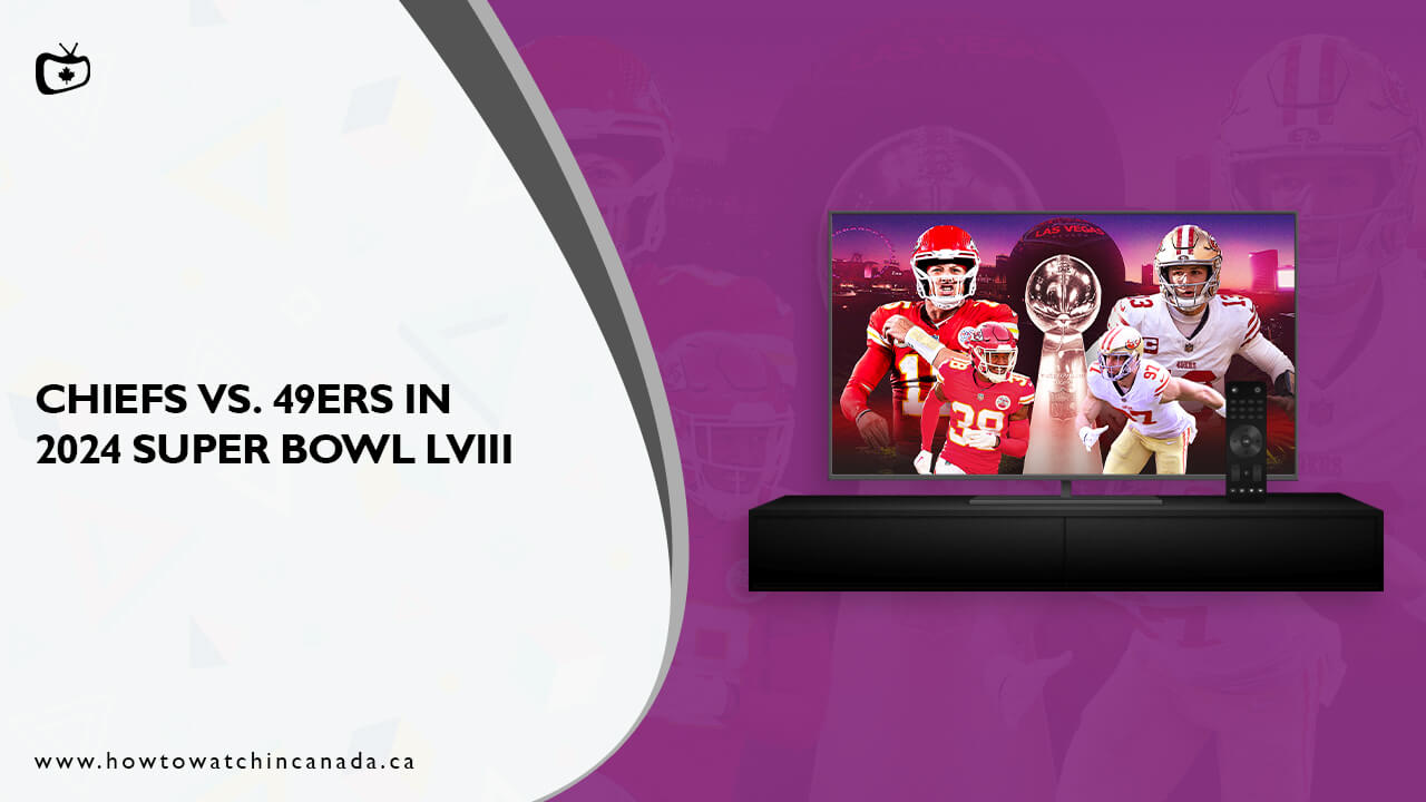 How To Watch Chiefs Vs. 49ers In 2024 Super Bowl LVIII In Canada On Paramount Plus